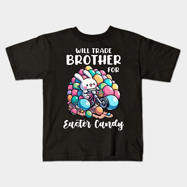 Will Trade Brother For Easter Candy I Egg Hunting Kids T-Shirt by biNutz